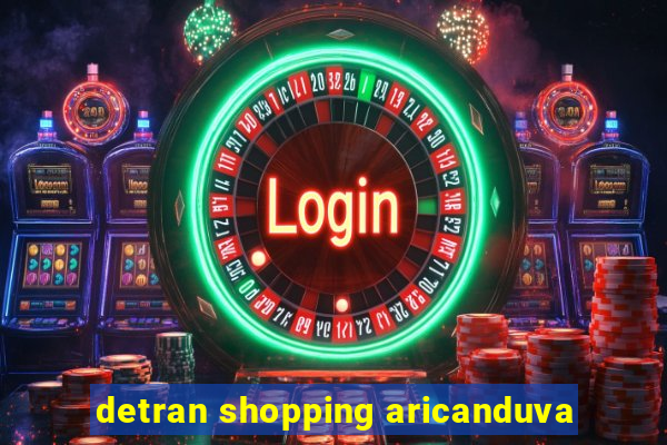 detran shopping aricanduva